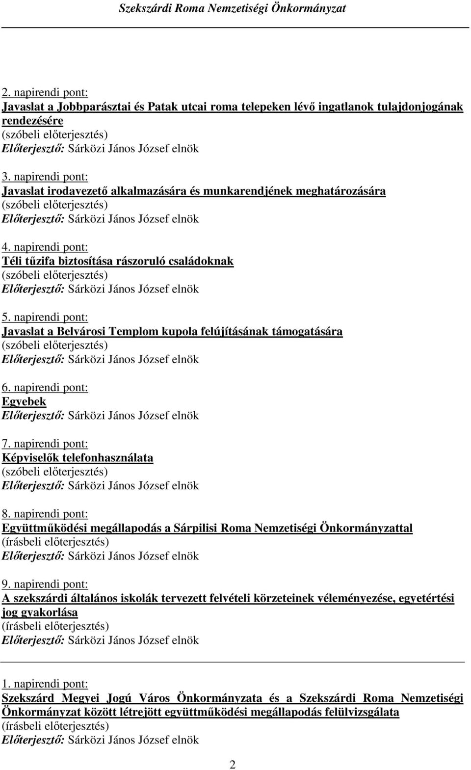 napirendi pont: Javaslat a Belvárosi Templom kupola felújításának támogatására 6. napirendi pont: Egyebek 7. napirendi pont: Képviselık telefonhasználata 8.