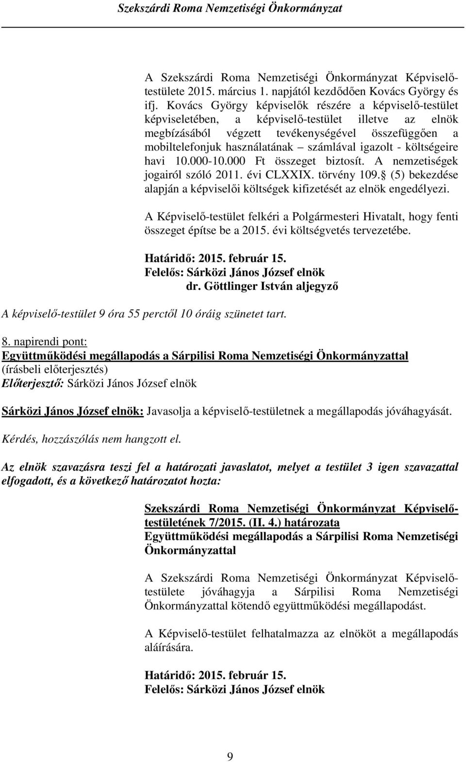 igazolt - költségeire havi 10.000-10.000 Ft összeget biztosít. A nemzetiségek jogairól szóló 2011. évi CLXXIX. törvény 109.