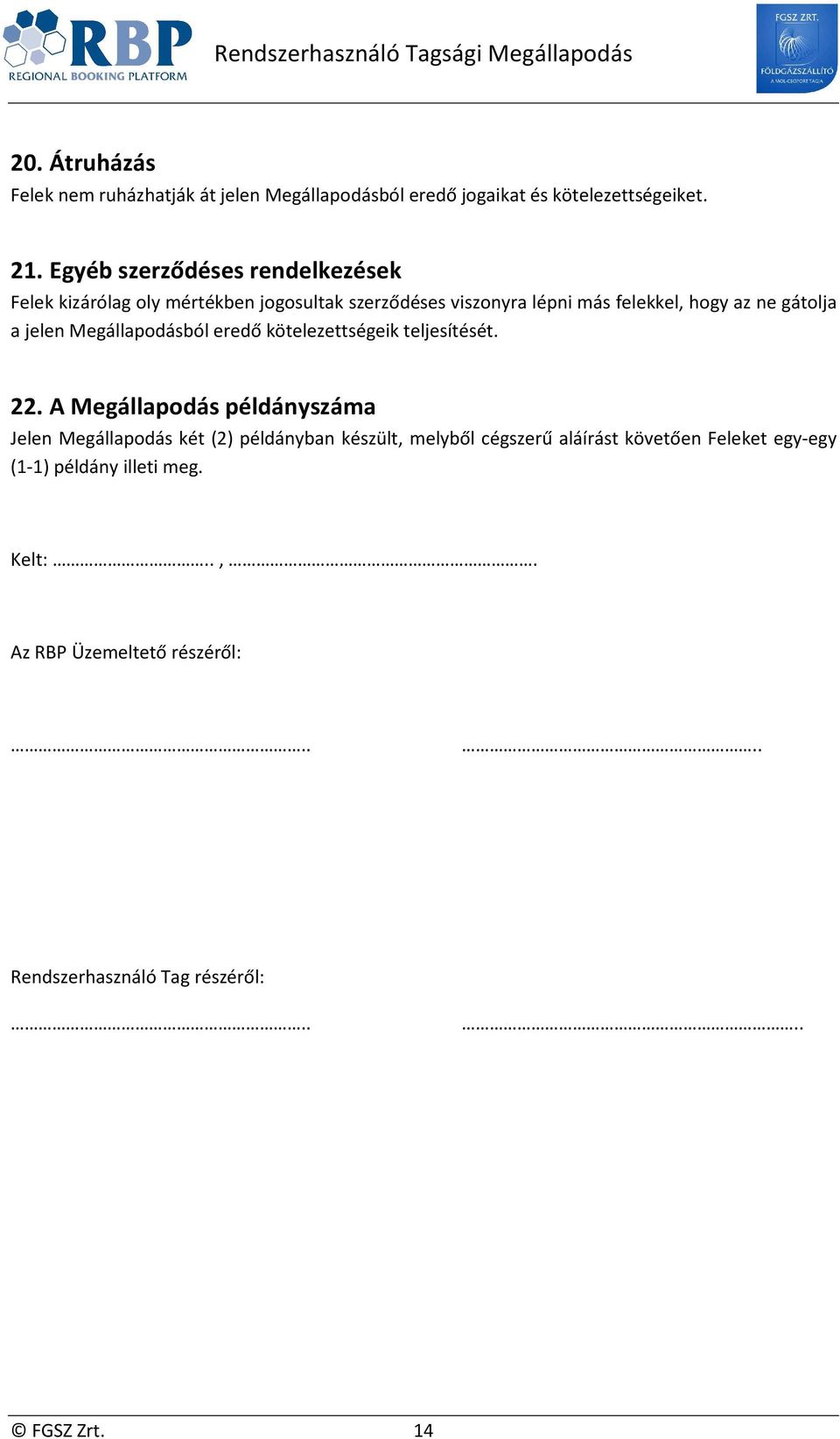 jelen Megállapodásból eredő kötelezettségeik teljesítését. 22.