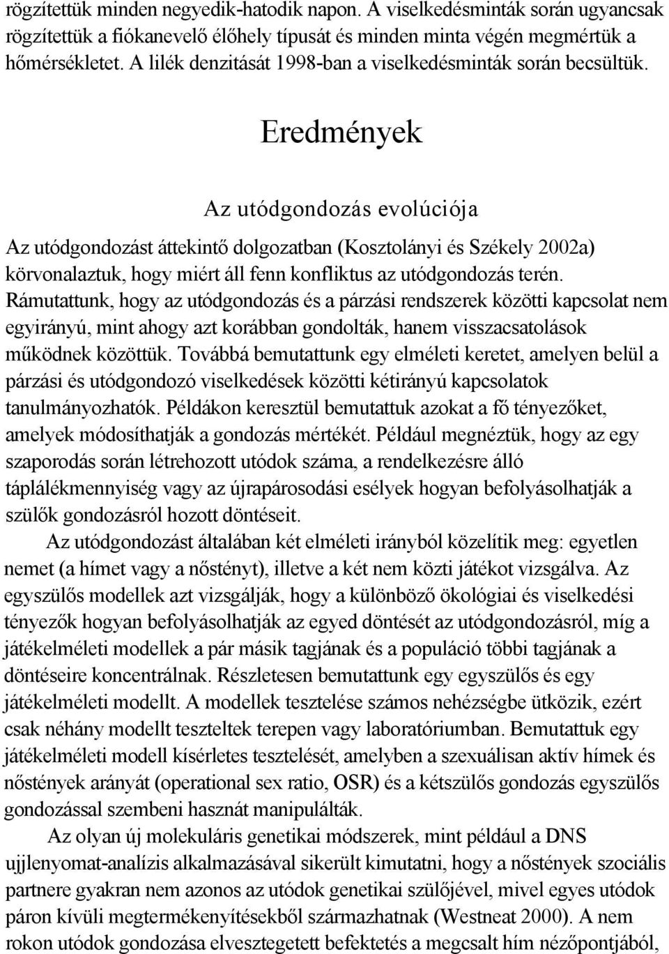 Eredmények Az utódgondozás evolúciója Az utódgondozást áttekintő dolgozatban (Kosztolányi és Székely 2002a) körvonalaztuk, hogy miért áll fenn konfliktus az utódgondozás terén.