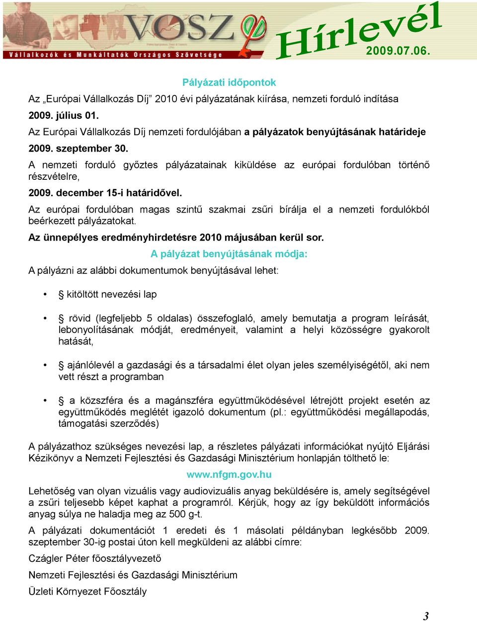 A nemzeti forduló győztes pályázatainak kiküldése az európai fordulóban történő részvételre, 2009. december 15-i határidővel.