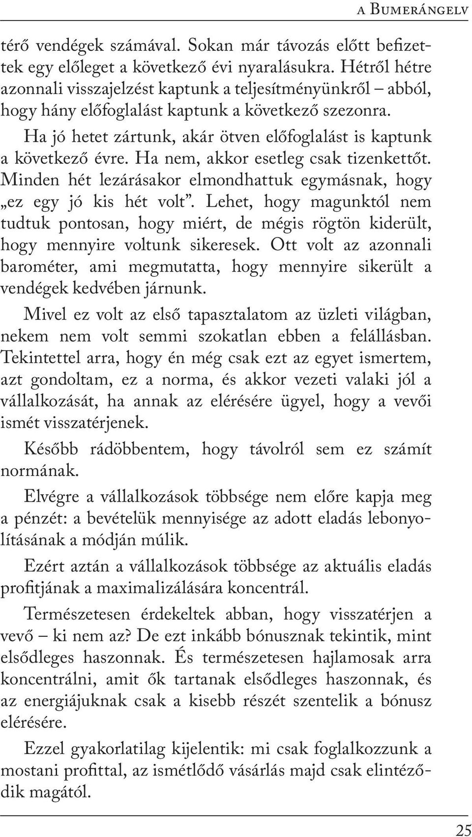 Ha nem, akkor esetleg csak tizenkettőt. Minden hét lezárásakor elmondhattuk egymásnak, hogy ez egy jó kis hét volt.