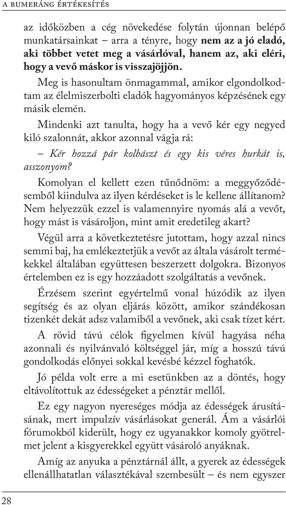 Mindenki azt tanulta, hogy ha a vevő kér egy negyed kiló szalonnát, akkor azonnal vágja rá: Kér hozzá pár kolbászt és egy kis véres hurkát is, asszonyom?