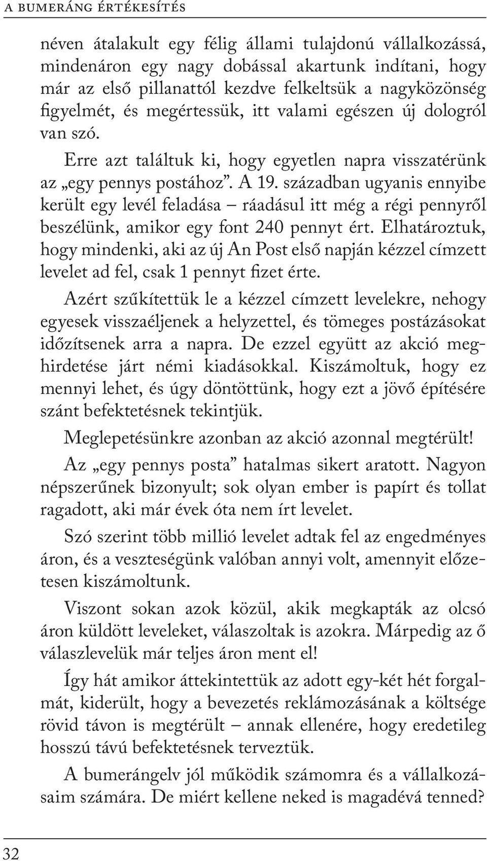 században ugyanis ennyibe került egy levél feladása ráadásul itt még a régi pennyről beszélünk, amikor egy font 240 pennyt ért.