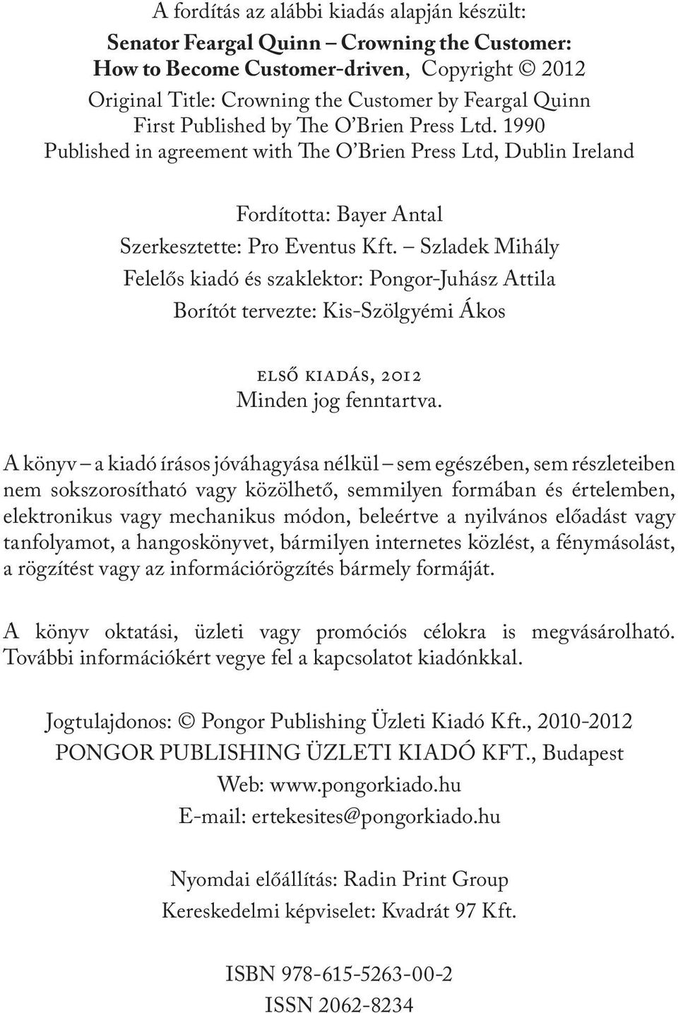 Szladek Mihály Felelős kiadó és szaklektor: Pongor-Juhász Attila Borítót tervezte: Kis-Szölgyémi Ákos első kiadás, 2012 Minden jog fenntartva.