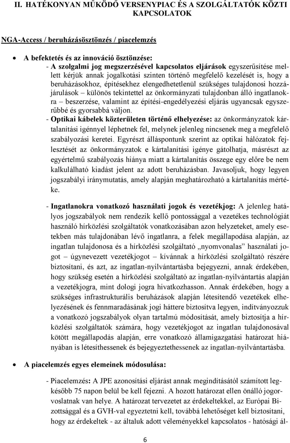 különös tekintettel az önkormányzati tulajdonban álló ingatlanokra beszerzése, valamint az építési-engedélyezési eljárás ugyancsak egyszerűbbé és gyorsabbá váljon.