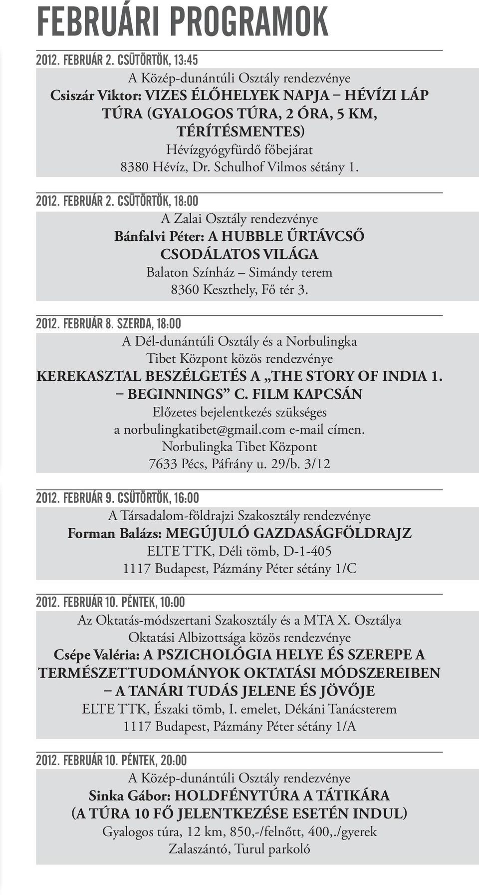 Schulhof Vilmos sétány 1. 2012. FEBRUÁR 2. CSÜTÖRTÖK, 18:00 A Zalai Osztály rendezvénye Bánfalvi Péter: A HUBBLE ŰRTÁVCSŐ CSODÁLATOS VILÁGA Balaton Színház Simándy terem 8360 Keszthely, Fő tér 3.