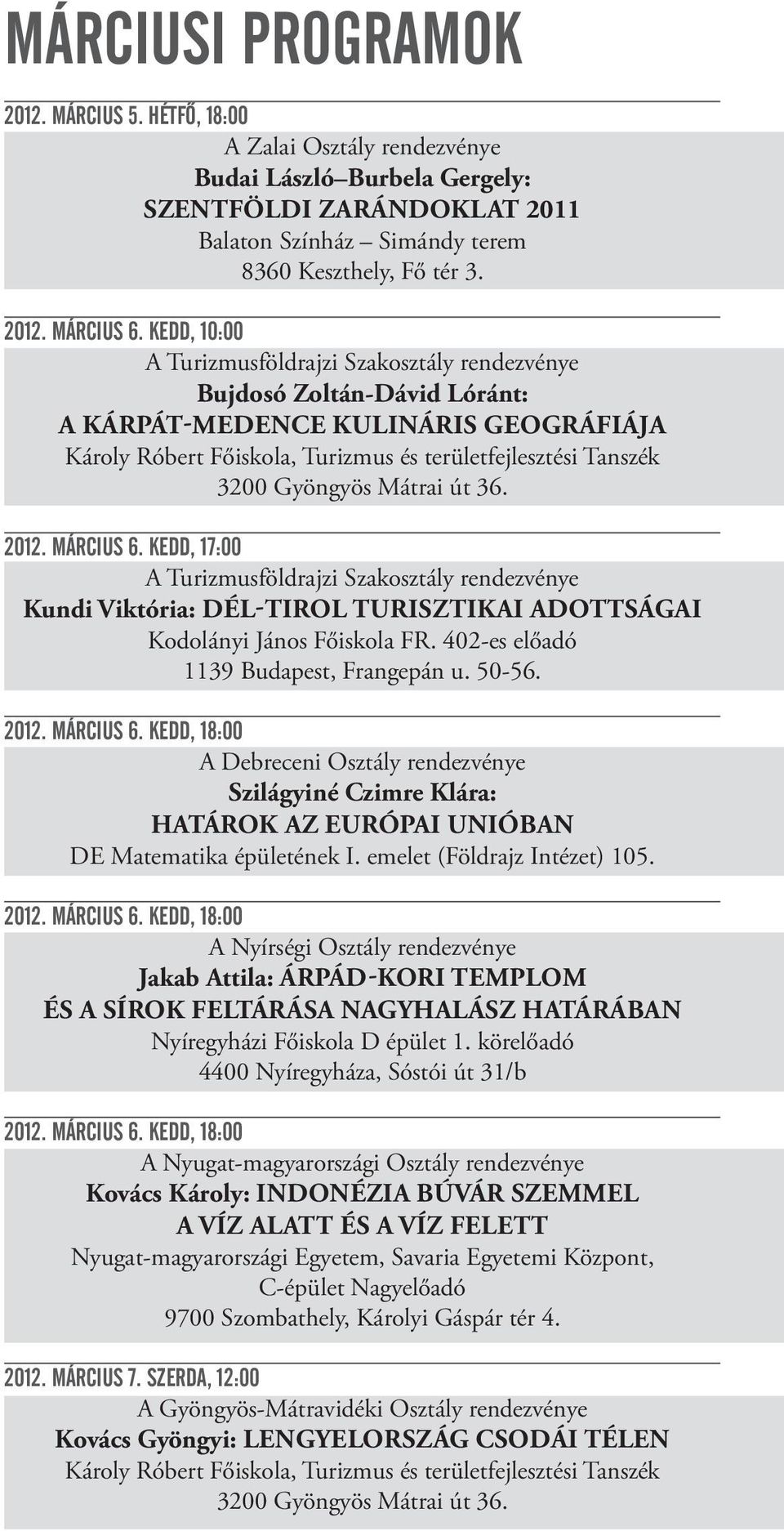 Gyöngyös Mátrai út 36. 2012. MÁRCIUS 6. KEDD, 17:00 A Turizmusföldrajzi Szakosztály rendezvénye Kundi Viktória: DÉL-TIROL TURISZTIKAI ADOTTSÁGAI Kodolányi János Főiskola FR.