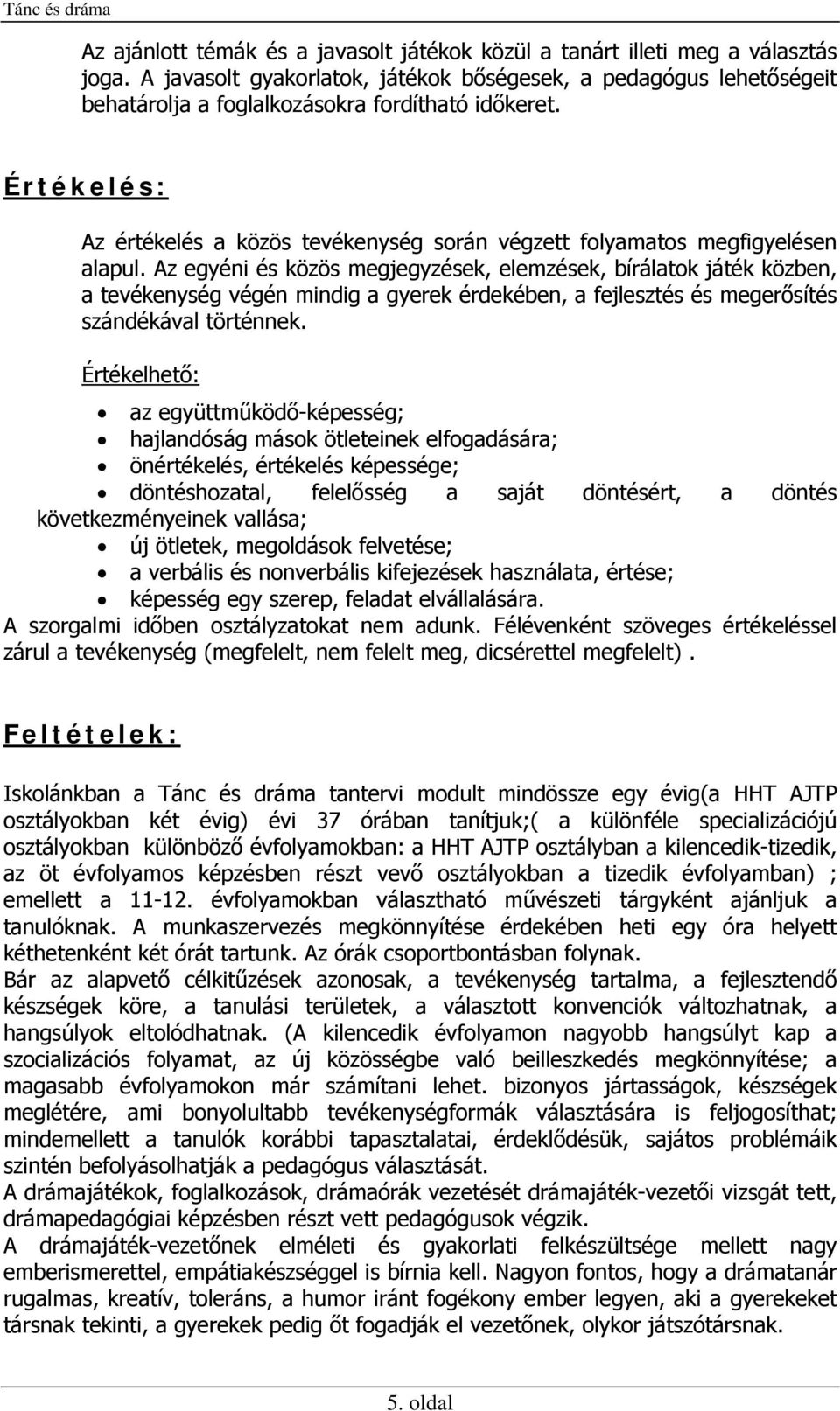 Értékelés: Az értékelés a közös tevékenység során végzett folyamatos megfigyelésen alapul.