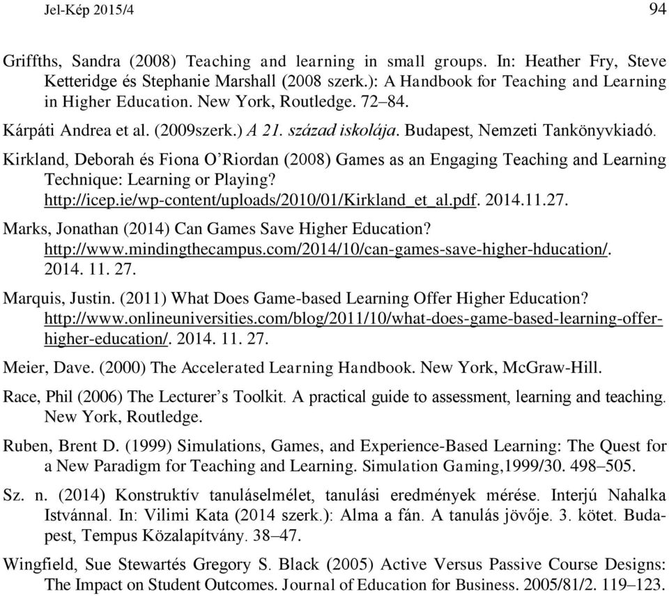 Kirkland, Deborah és Fiona O Riordan (2008) Games as an Engaging Teaching and Learning Technique: Learning or Playing? http://icep.ie/wp-content/uploads/2010/01/kirkland_et_al.pdf. 2014.11.27.
