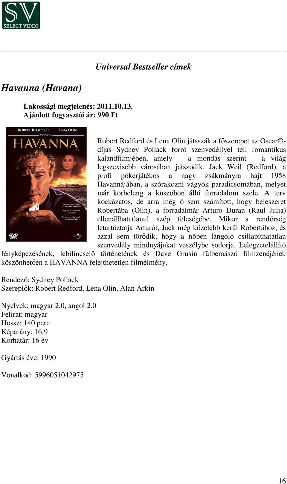 Jack Weil (Redford), a profi pókerjátékos a nagy zsákmányra hajt 1958 Havannájában, a szórakozni vágyók paradicsomában, melyet már körbeleng a küszöbön álló forradalom szele.