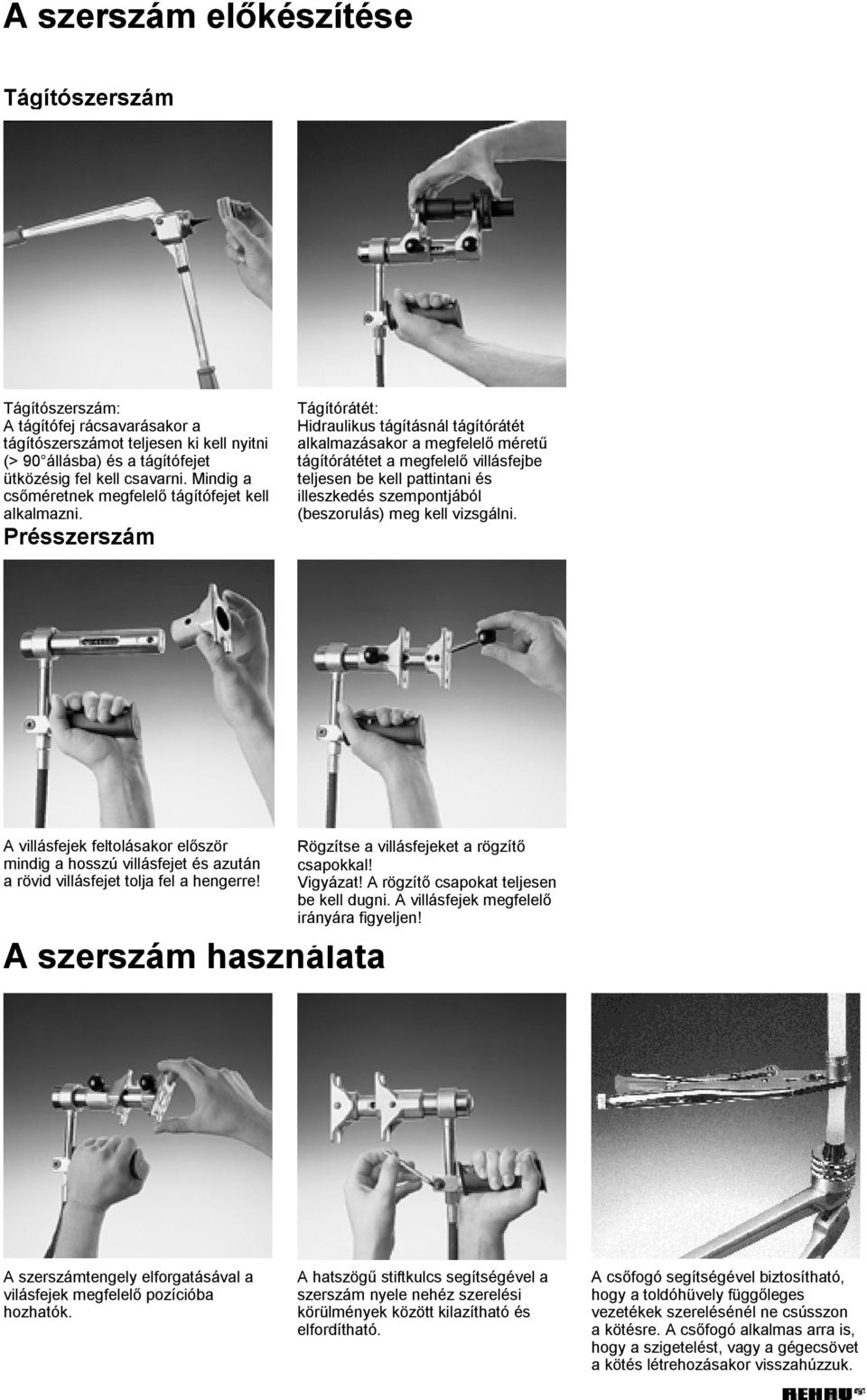 Présszerszám Tágítórátét: Aufweitzange: Hidraulikus tágításnál tágítórátét Zum alkalmazásakor Aufschrauben a megfelelő der Aufweitköpfe, méretű Aufweitzange tágítórátétet a vollständig megfelelő