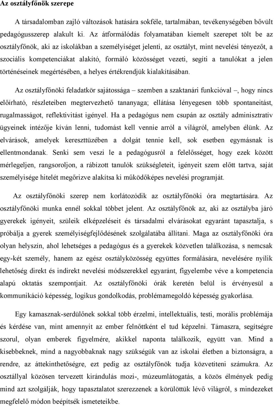 közösséget vezeti, segíti a tanulókat a jelen történéseinek megértésében, a helyes értékrendjük kialakításában.