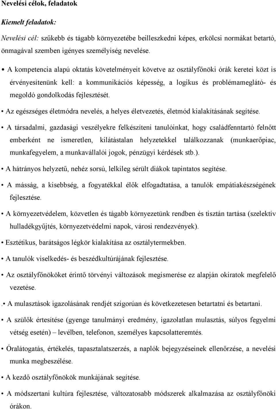 fejlesztését. Az egészséges életmódra nevelés, a helyes életvezetés, életmód kialakításának segítése.