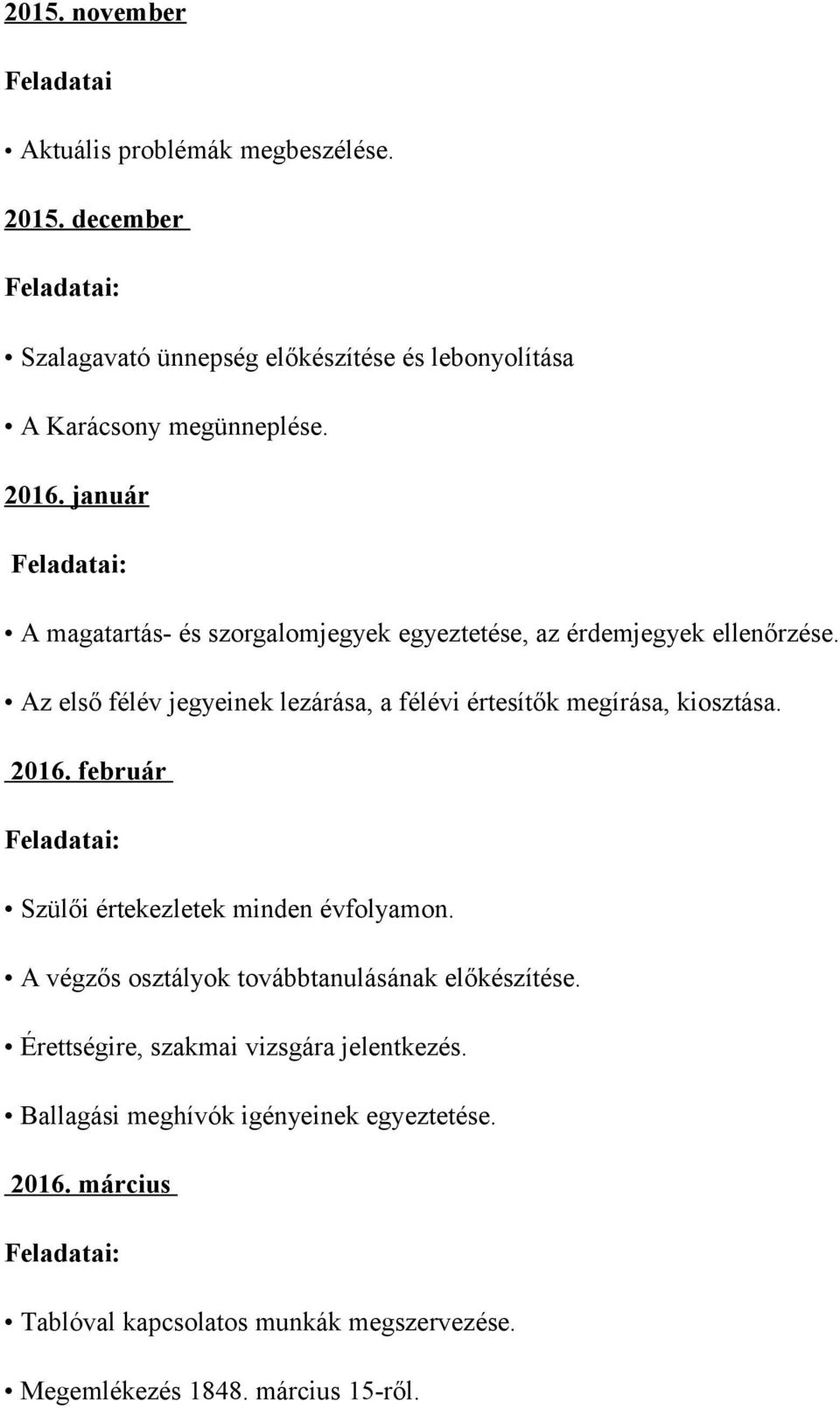 január A magatartás- és szorgalomjegyek egyeztetése, az érdemjegyek ellenőrzése.