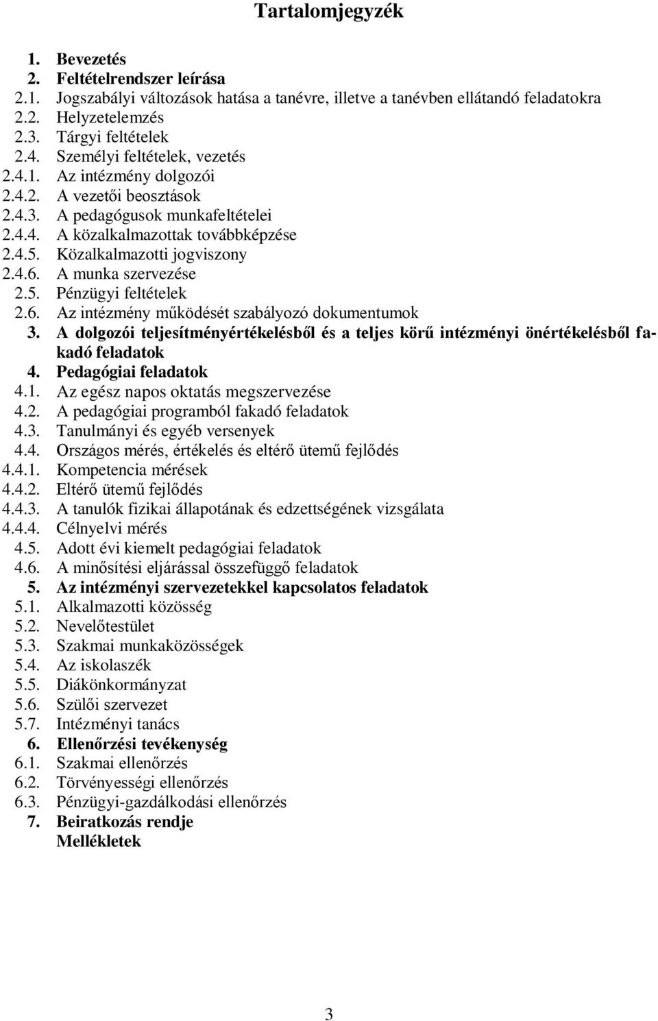 4.6. A munka szervezése 2.5. Pénzügyi feltételek 2.6. Az intézmény működését szabályozó dokumentumok 3.