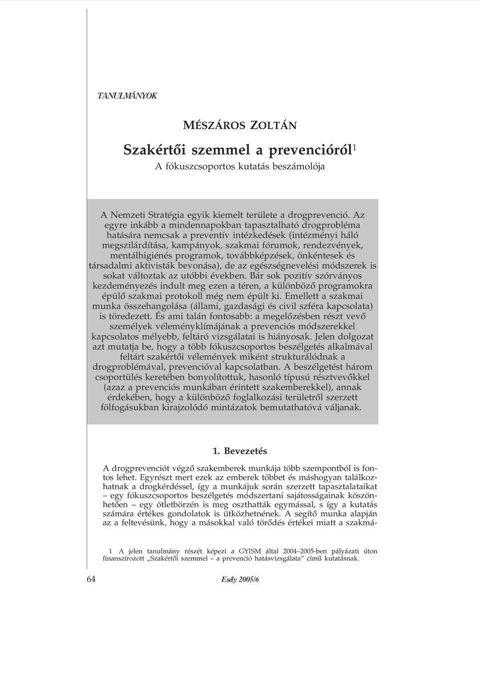 programok, továbbképzések, önkéntesek és társadalmi aktivisták bevonása), de az egészségnevelési módszerek is sokat változtak az utóbbi években.