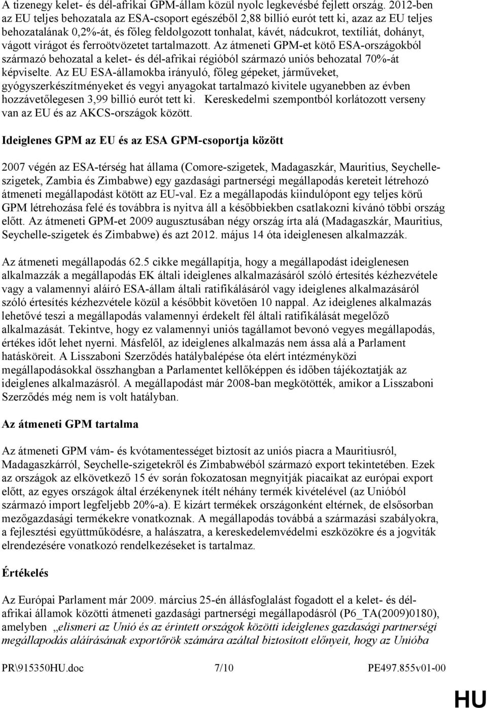 vágott virágot és ferroötvözetet tartalmazott. Az átmeneti GPM-et kötő ESA-országokból származó behozatal a kelet- és dél-afrikai régióból származó uniós behozatal 70%-át képviselte.