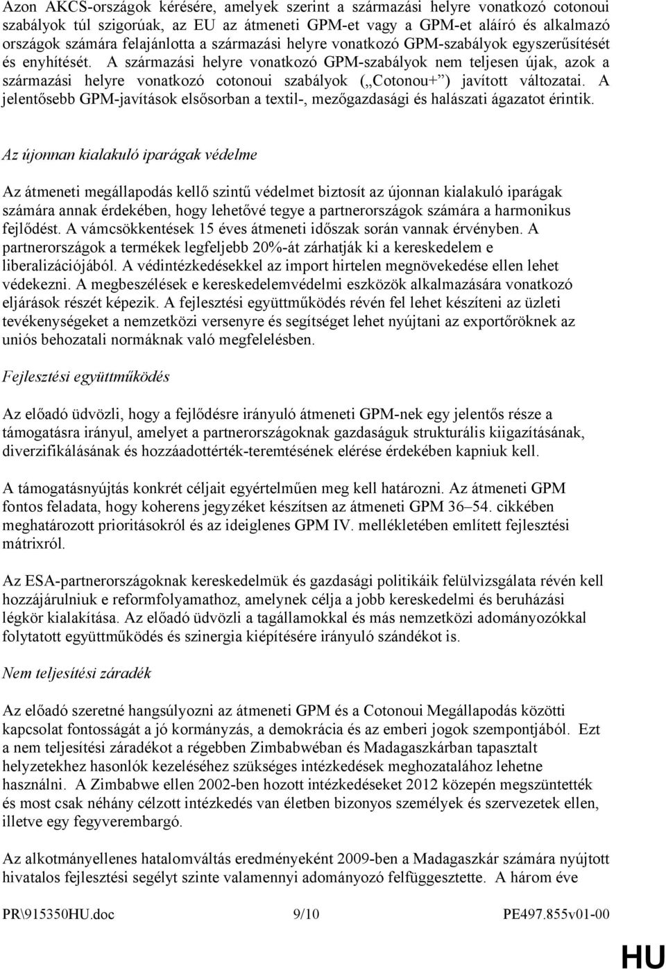 A származási helyre vonatkozó GPM-szabályok nem teljesen újak, azok a származási helyre vonatkozó cotonoui szabályok ( Cotonou+ ) javított változatai.