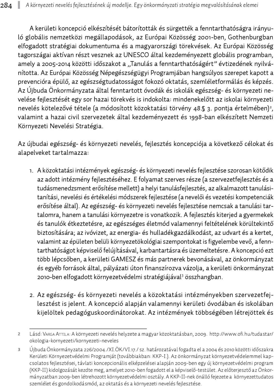 2001-ben, Gothenburgban elfogadott stratégiai dokumentuma és a magyarországi törekvések.