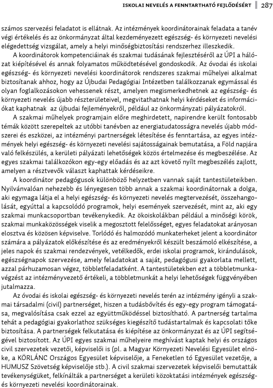 rendszerhez illeszkedik. A koordinátorok kompetenciáinak és szakmai tudásának fejlesztéséről az ÚPI a hálózat kiépítésével és annak folyamatos működtetésével gondoskodik.