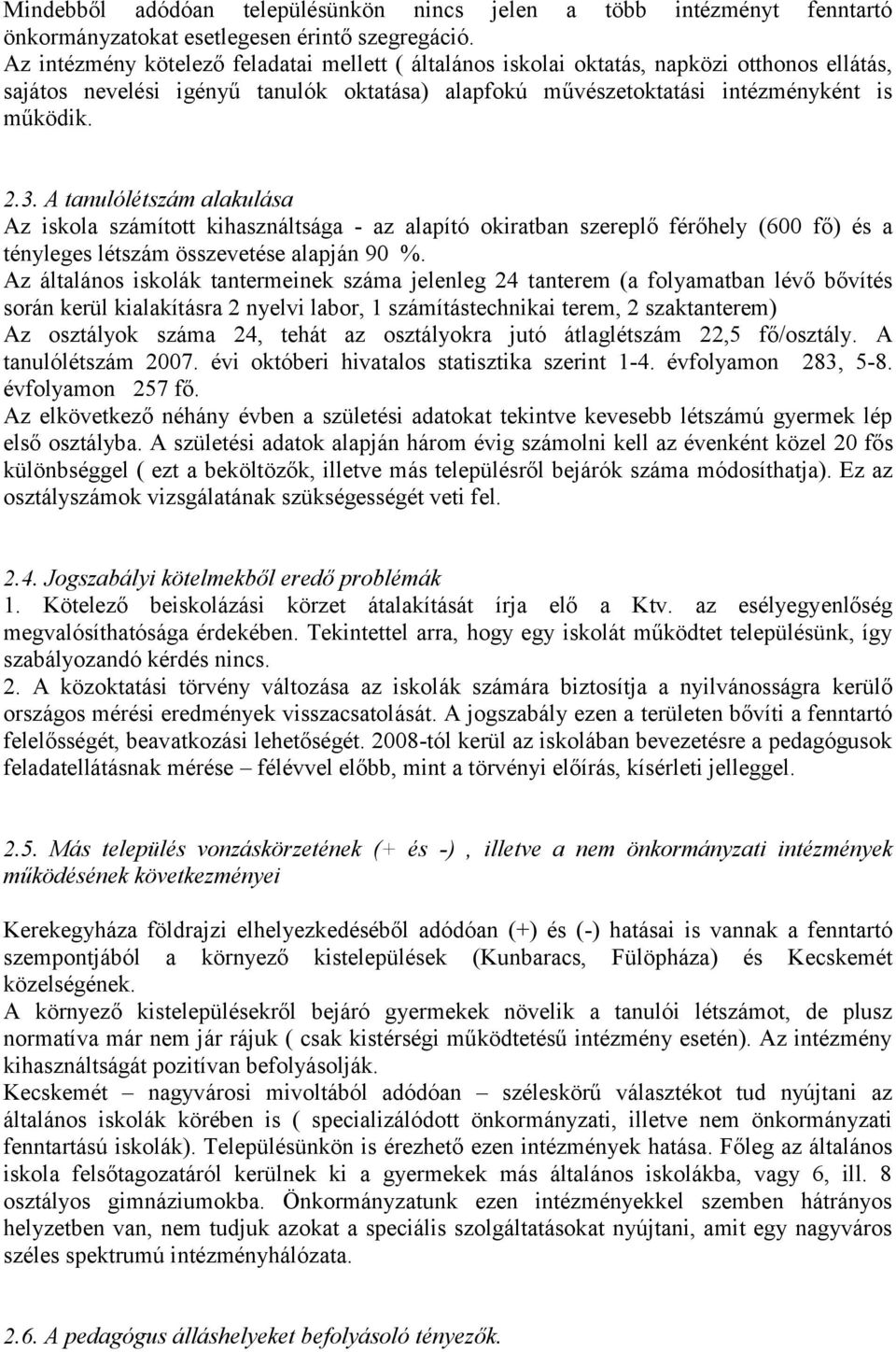 A tanulólétszám alakulása Az iskola számított kihasználtsága - az alapító okiratban szereplő férőhely (600 fő) és a tényleges létszám összevetése alapján 90 %.