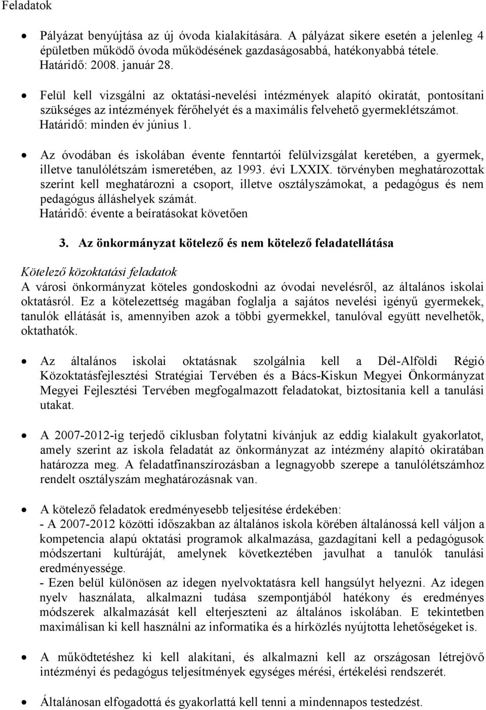 Az óvodában és iskolában évente fenntartói felülvizsgálat keretében, a gyermek, illetve tanulólétszám ismeretében, az 1993. évi LXXIX.