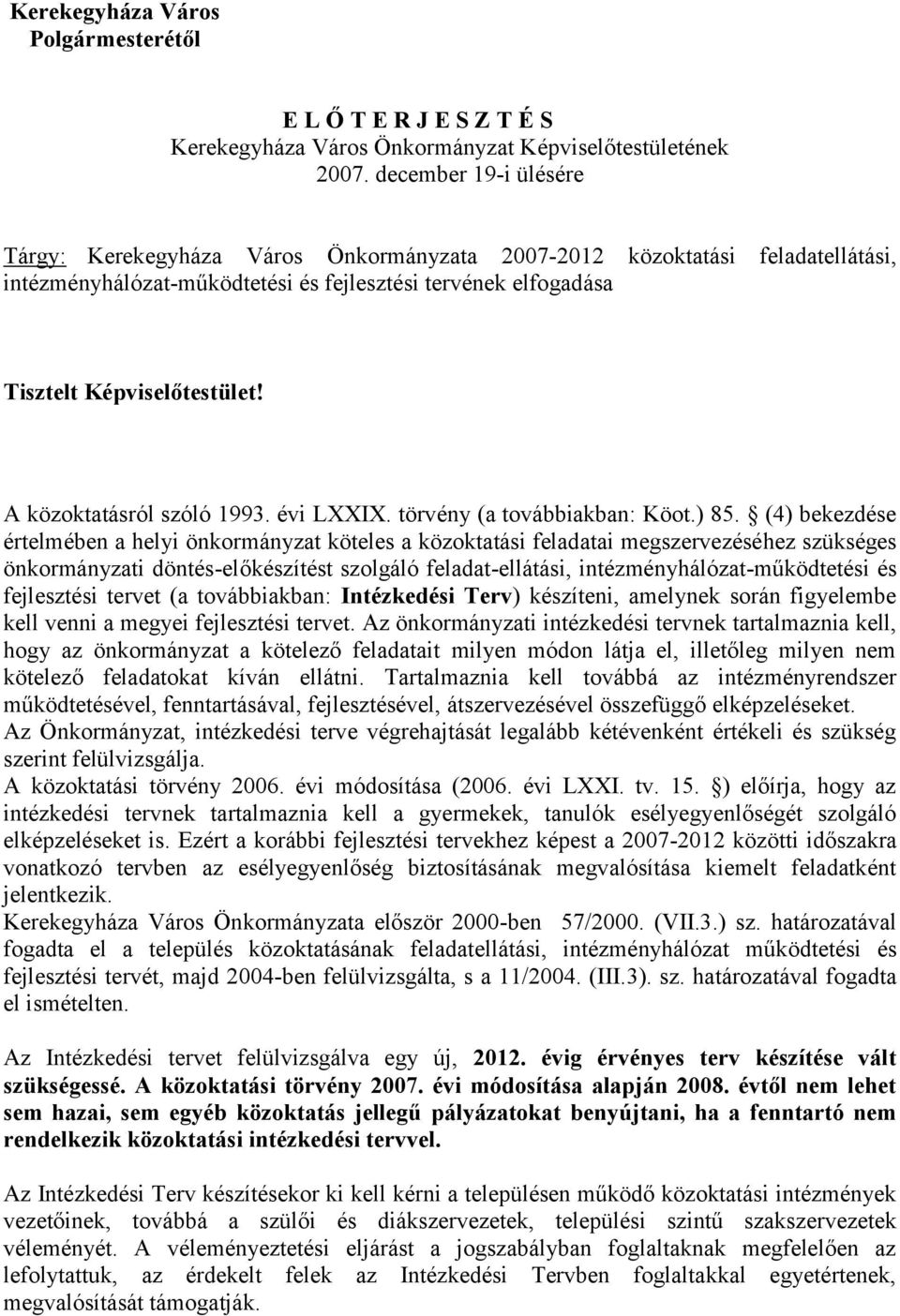 A közoktatásról szóló 1993. évi LXXIX. törvény (a továbbiakban: Köot.) 85.