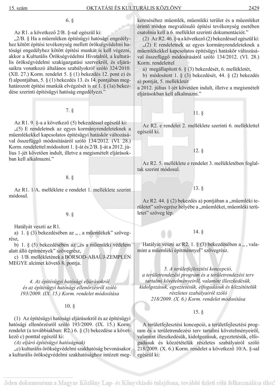 Hivatalról, a kulturális örökségvédelmi szakigazgatási szervekrõl, és eljárásaikra vonatkozó általános szabályokról szóló 324/2010. (XII. 27.) Korm. rendelet 5. (1) bekezdés 12.