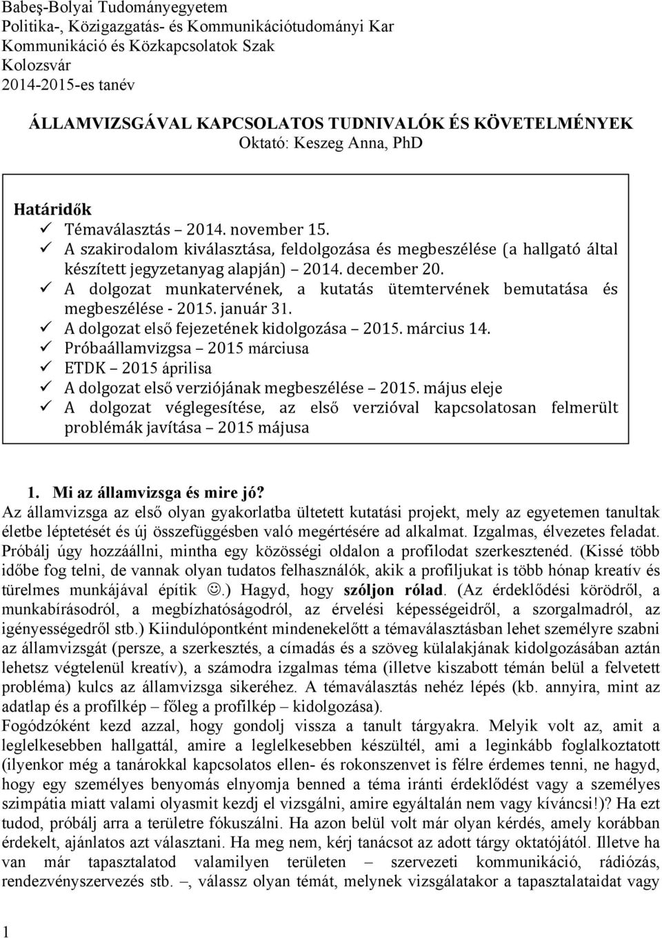 december 20. ü A dolgozat munkatervének, a kutatás ütemtervének bemutatása és megbeszélése - 2015. január 31. ü A dolgozat első fejezetének kidolgozása 2015. március 14.