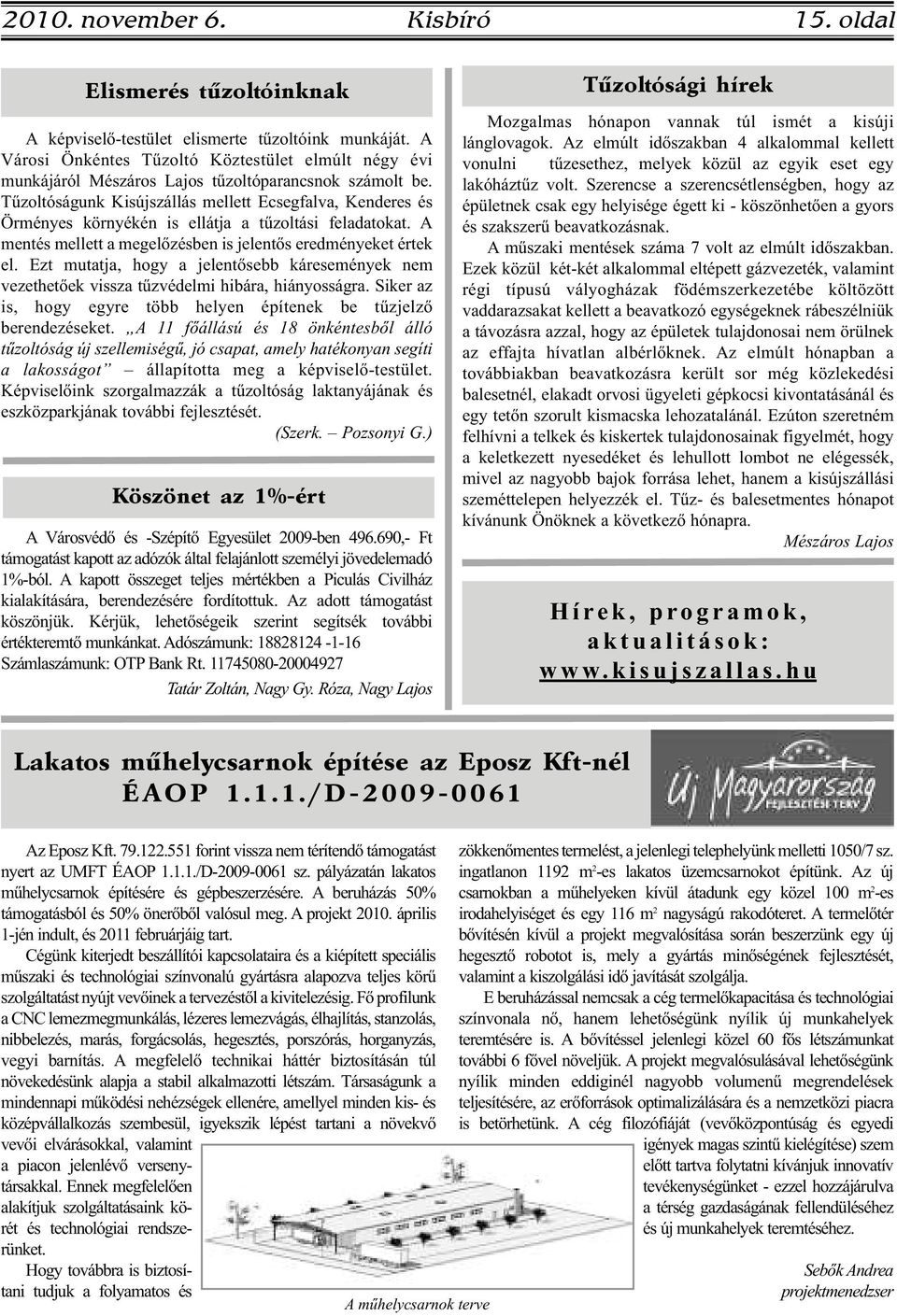 Tűzoltóságunk Kisújszállás mellett Ecsegfalva, Kenderes és Örményes környékén is ellátja a tűzoltási feladatokat. A mentés mellett a megelőzésben is jelentős eredményeket értek el.