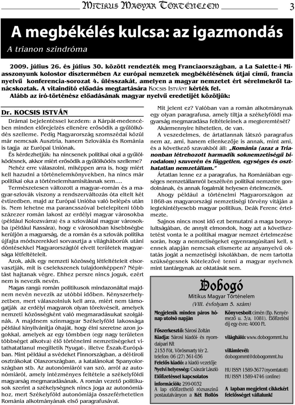 ülésszakát, amelyen a magyar nemzetet ért sérelmekről tanácskoztak. A vitaindító előadás megtartására KOCSIS ISTVÁNT kérték fel.