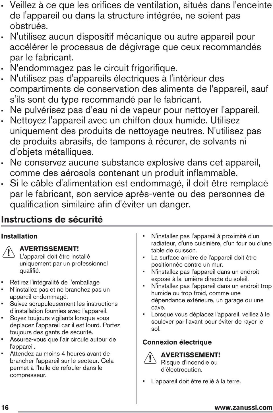 N'utilisez pas d'appareils électriques à l'intérieur des compartiments de conservation des aliments de l'appareil, sauf s'ils sont du type recommandé par le fabricant.