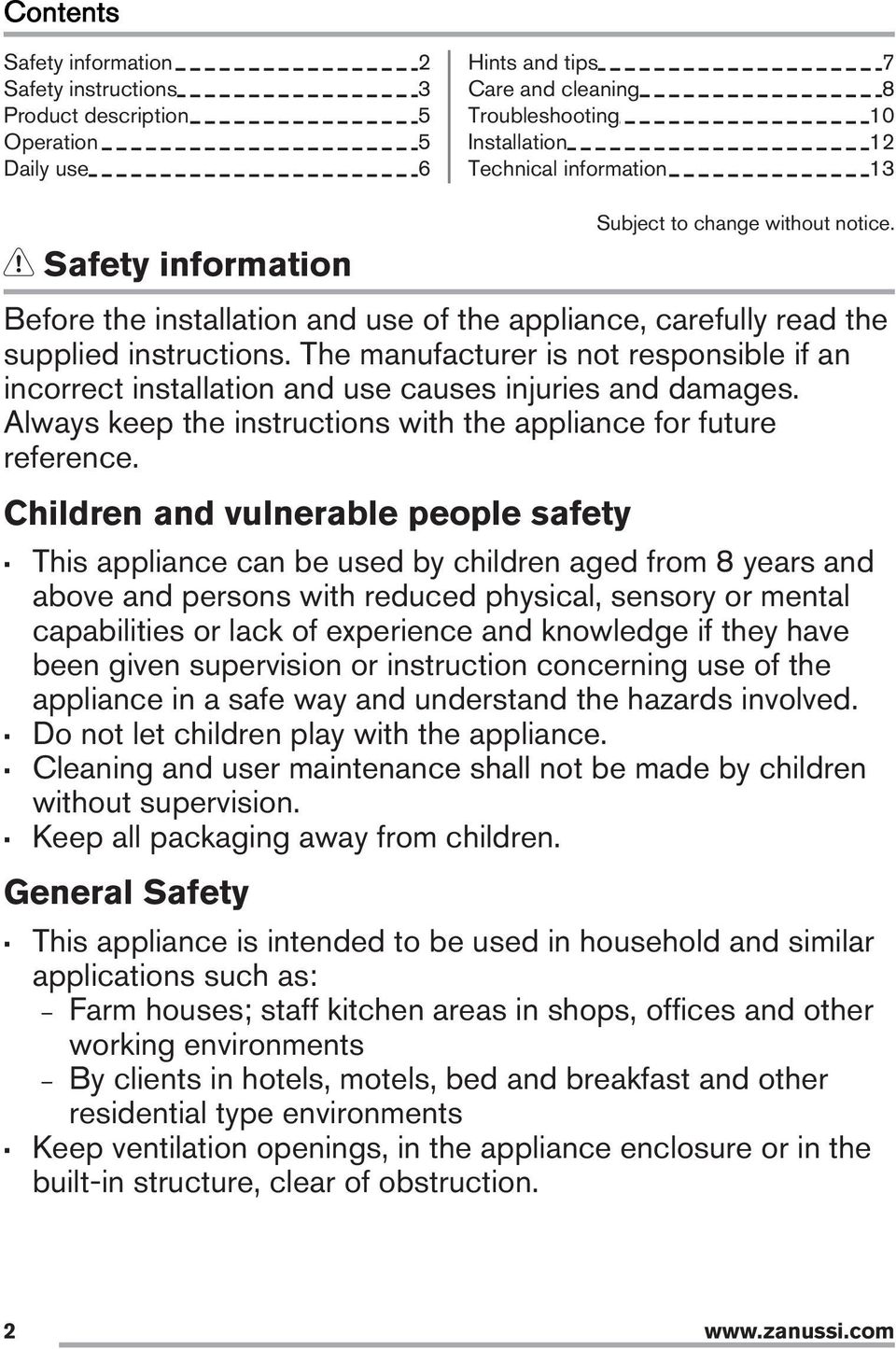 The manufacturer is not responsible if an incorrect installation and use causes injuries and damages. Always keep the instructions with the appliance for future reference.