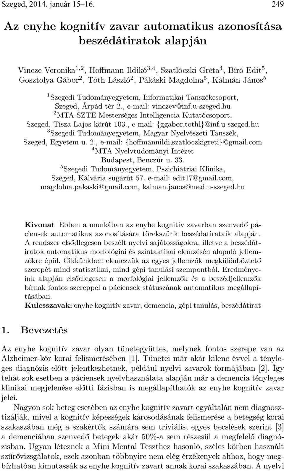 Magdolna 5, Kálmán János 5 1 Szegedi Tudományegyetem, Informatikai Tanszékcsoport, Szeged, Árpád tér 2., e-mail: vinczev@inf.u-szeged.