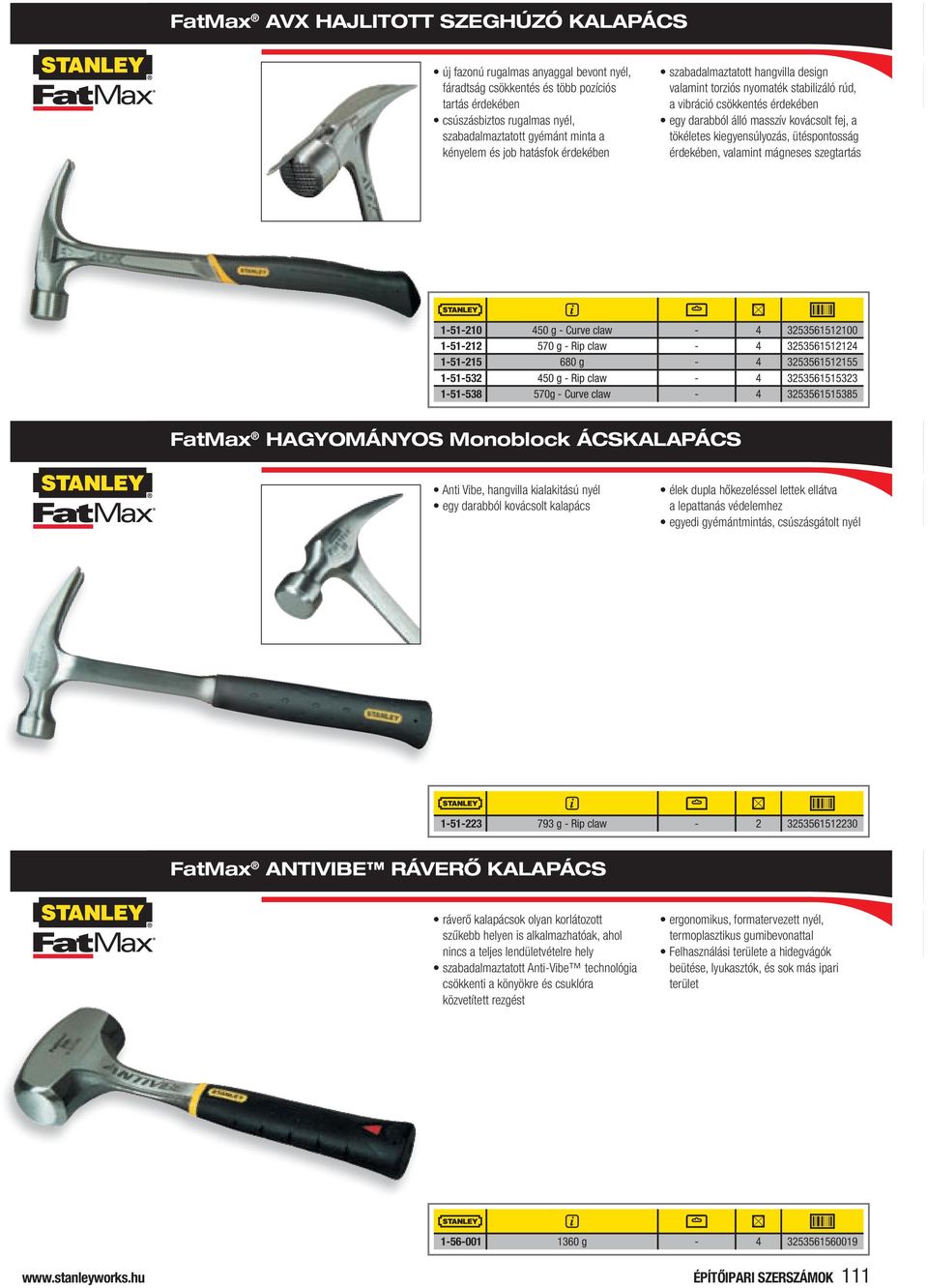 kiegyensúlyozás, ütéspontosság érdekében, valamint mágneses szegtartás 1-51-210 450 g - Curve claw - 4 3253561512100 1-51-212 570 g - Rip claw - 4 3253561512124 1-51-215 680 g - 4 3253561512155