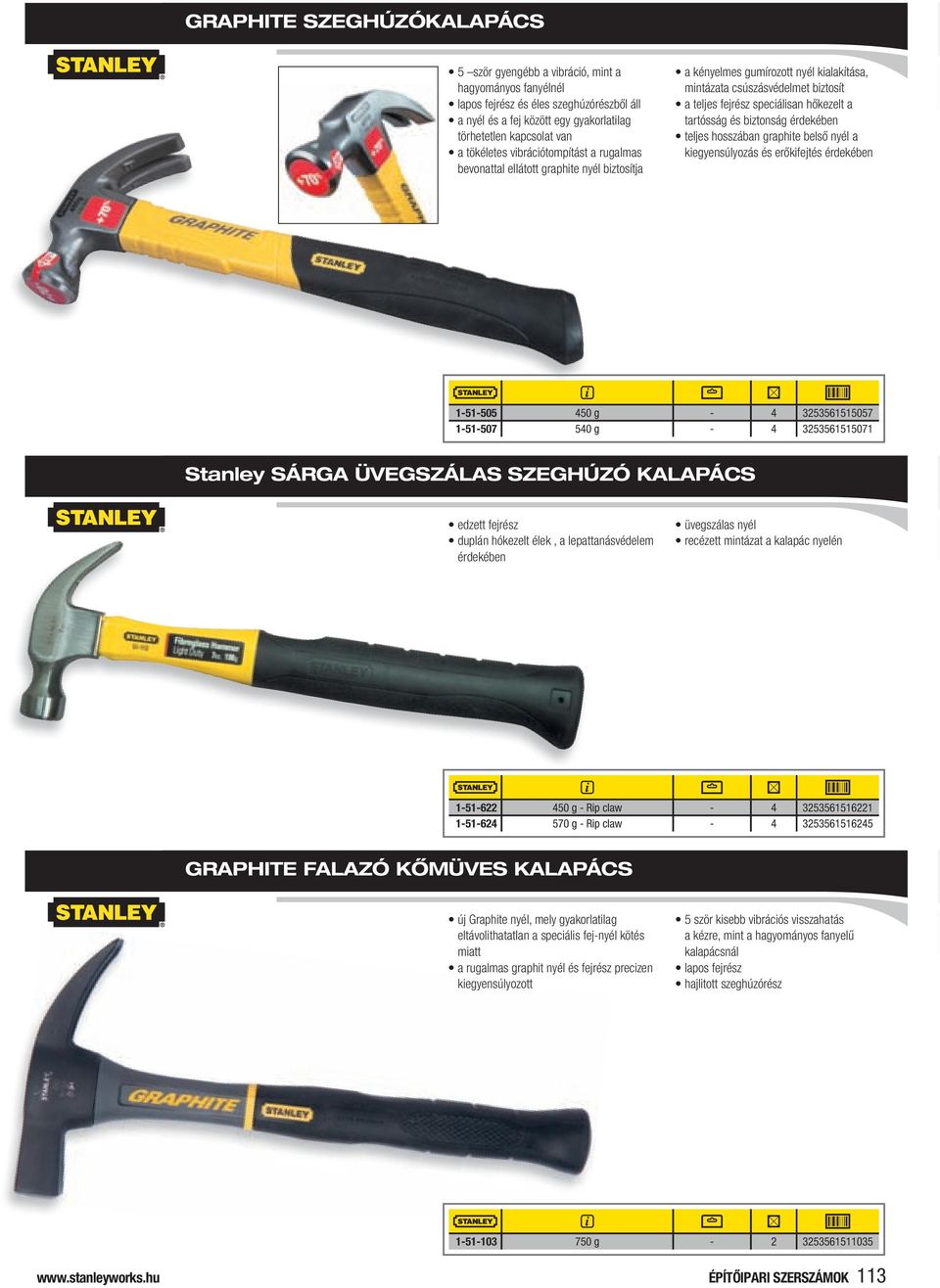 tartósság és biztonság érdekében teljes hosszában graphite belső nyél a kiegyensúlyozás és erőkifejtés érdekében 1-51-505 450 g - 4 3253561515057 1-51-507 540 g - 4 3253561515071 Stanley SÁRGA