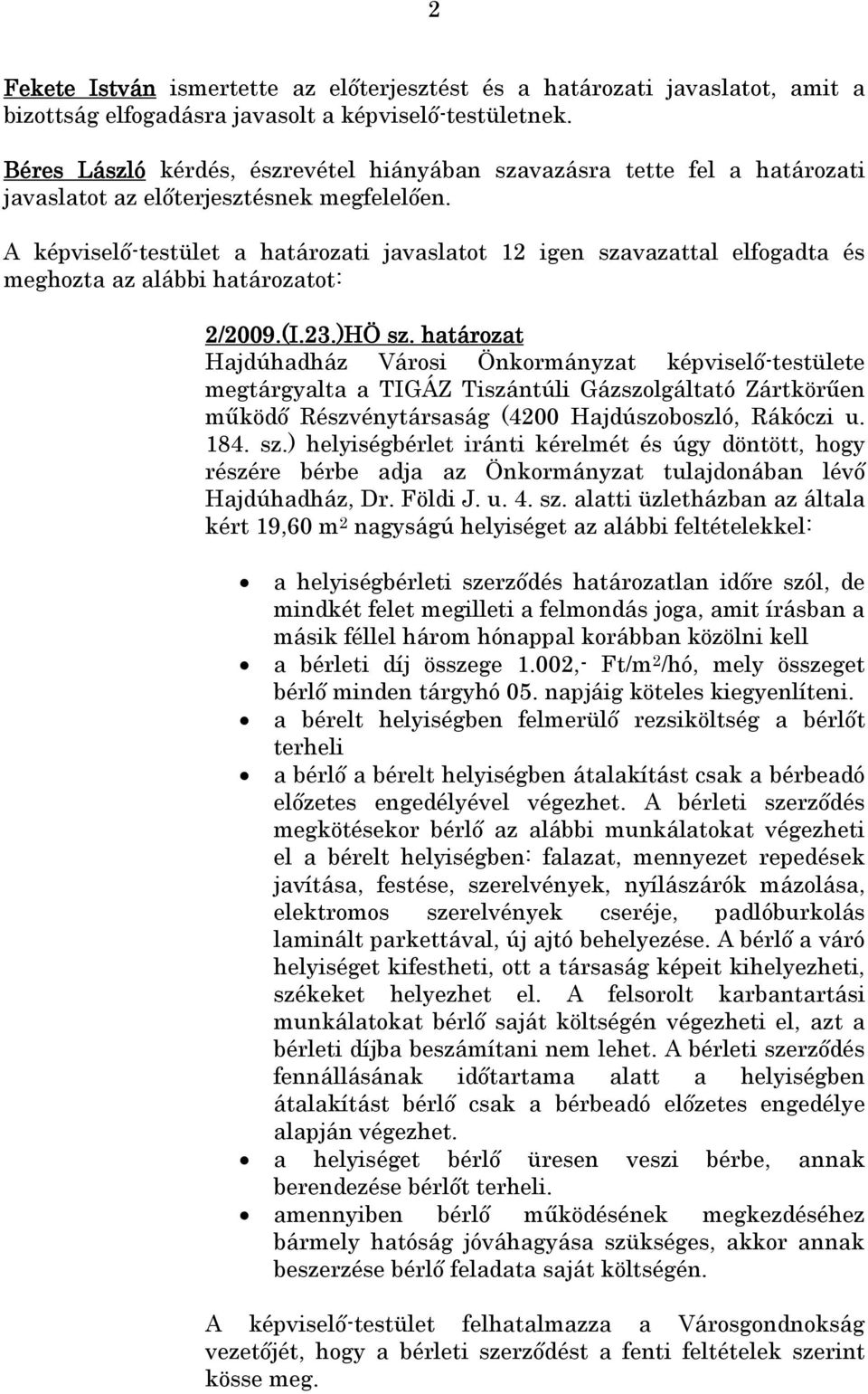 határozat Hajdúhadház Városi Önkormányzat képviselı-testülete megtárgyalta a TIGÁZ Tiszántúli Gázszolgáltató Zártkörően mőködı Részvénytársaság (4200 Hajdúszoboszló, Rákóczi u. 184. sz.