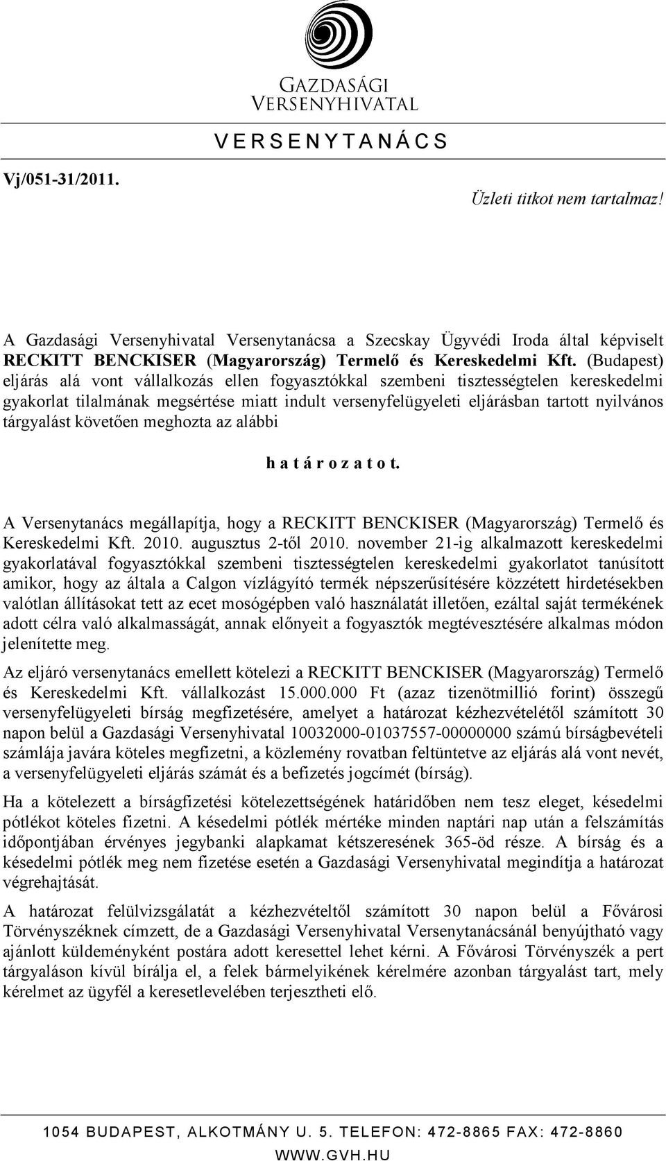 (Budapest) eljárás alá vont vállalkozás ellen fogyasztókkal szembeni tisztességtelen kereskedelmi gyakorlat tilalmának megsértése miatt indult versenyfelügyeleti eljárásban tartott nyilvános