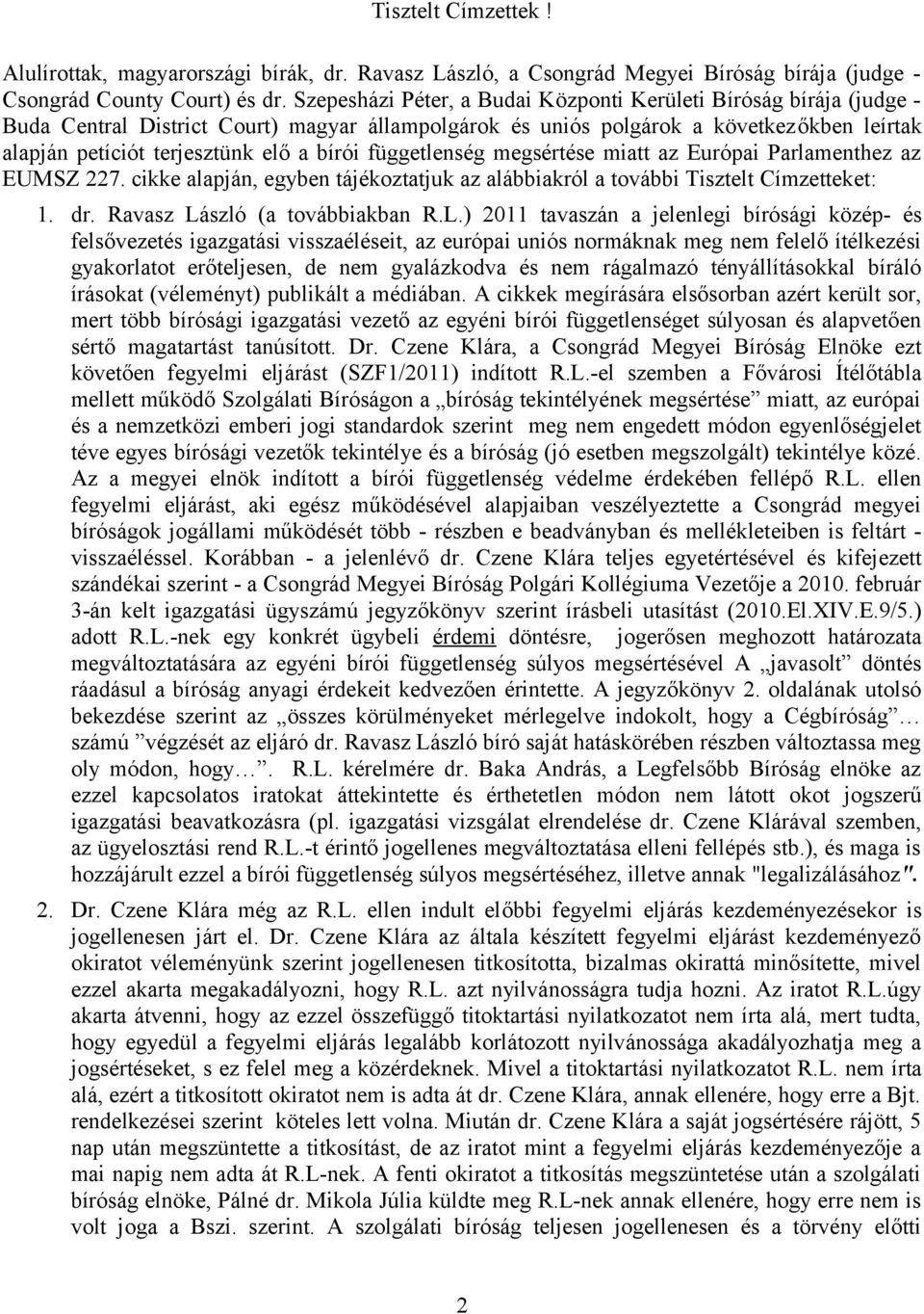 bírói függetlenség megsértése miatt az Európai Parlamenthez az EUMSZ 227. cikke alapján, egyben tájékoztatjuk az alábbiakról a további Tisztelt Címzetteket: 1. dr. Ravasz Lá