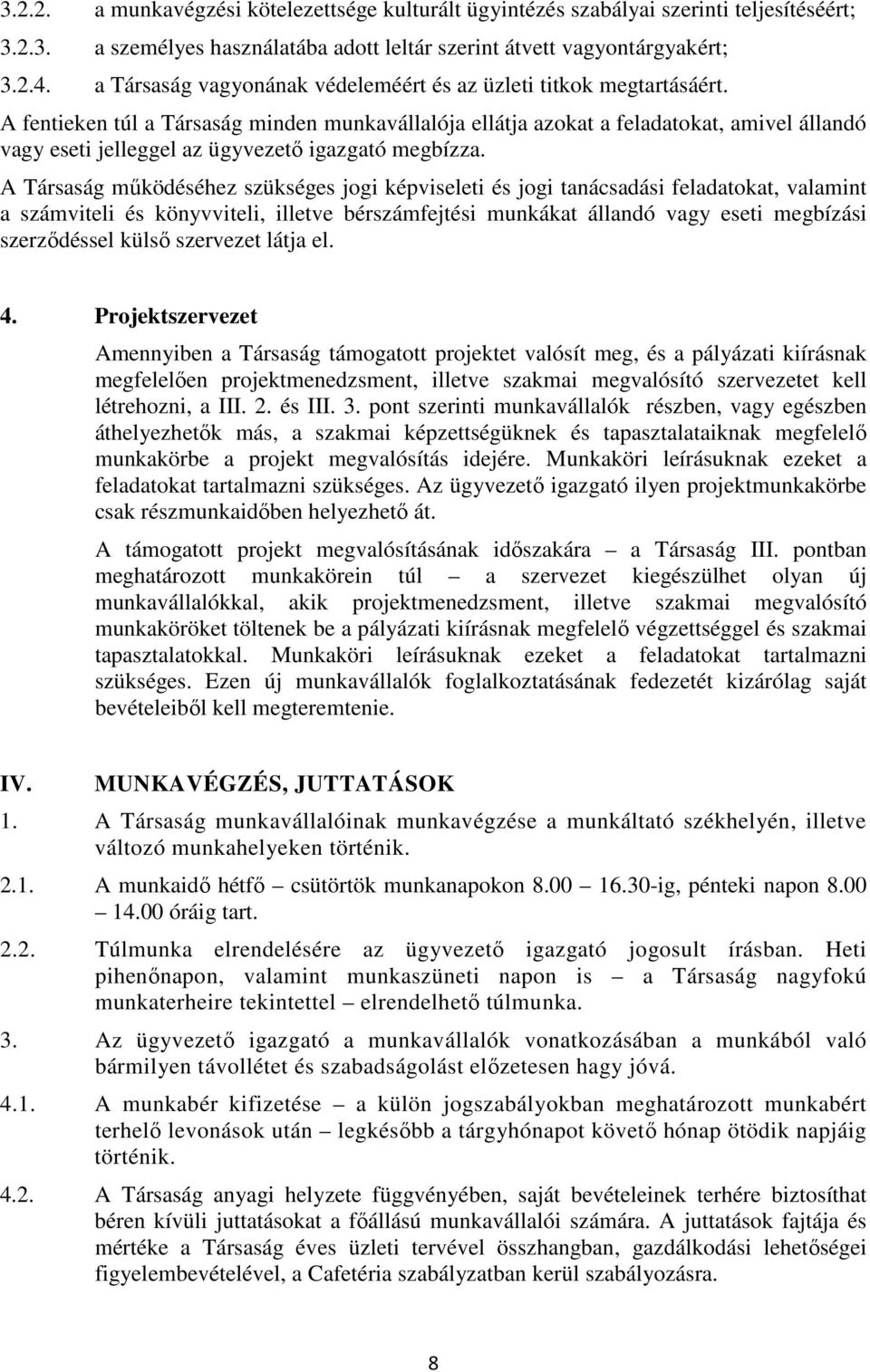 A fentieken túl a Társaság minden munkavállalója ellátja azokat a feladatokat, amivel állandó vagy eseti jelleggel az ügyvezető igazgató megbízza.