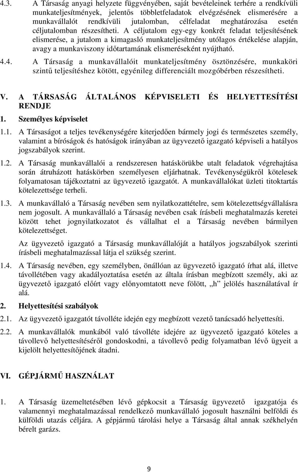 A céljutalom egy-egy konkrét feladat teljesítésének elismerése, a jutalom a kimagasló munkateljesítmény utólagos értékelése alapján, avagy a munkaviszony időtartamának elismeréseként nyújtható. 4.