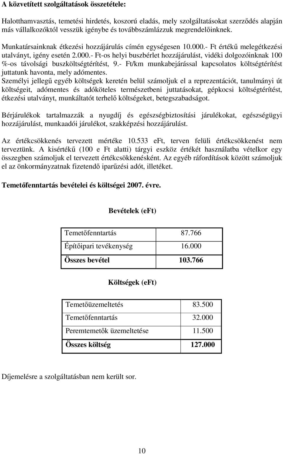 - Ft/km munkabejárással kapcsolatos költségtérítést juttatunk havonta, mely adómentes.