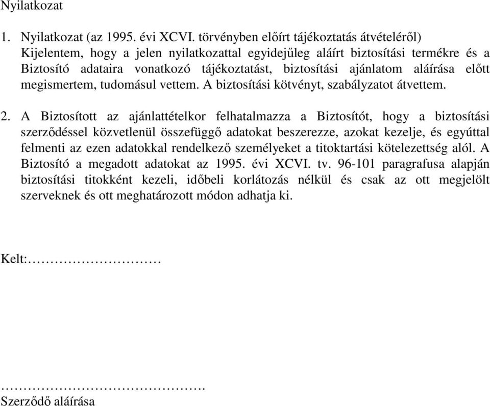 aláírása elıtt megismertem, tudomásul vettem. A biztosítási kötvényt, szabályzatot átvettem. 2.
