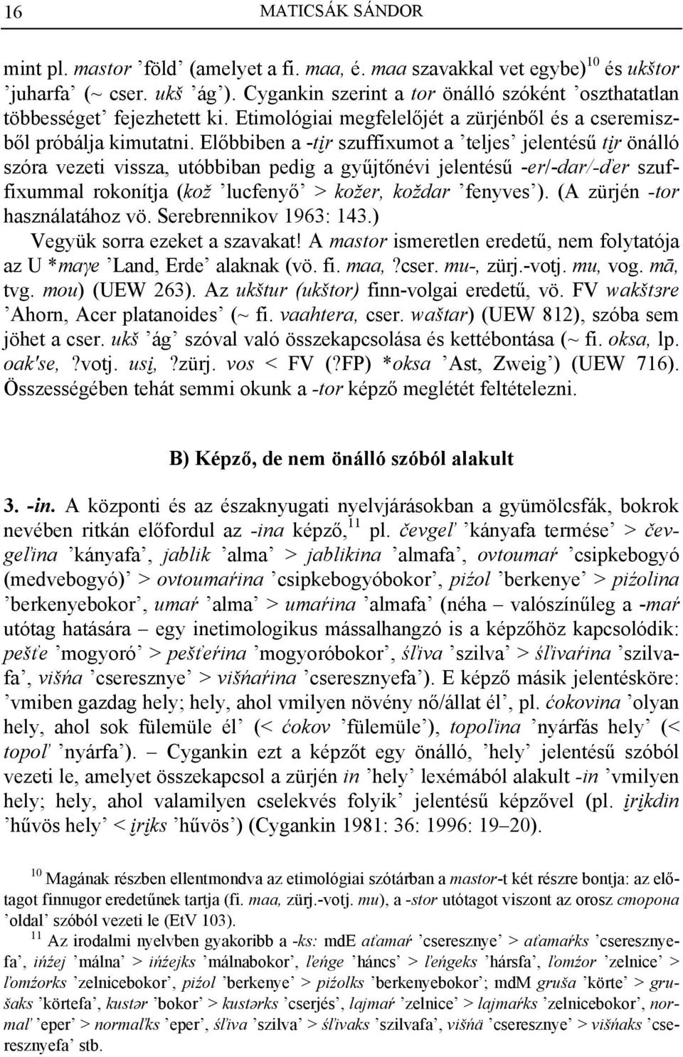 Előbbiben a -tïr szuffixumot a teljes jelentésű tïr önálló szóra vezeti vissza, utóbbiban pedig a gyűjtőnévi jelentésű -er/-dar/-ďer szuffixummal rokonítja (kož lucfenyő > kožer, koždar fenyves ).