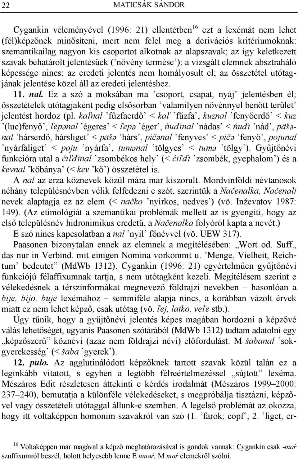 összetétel utótagjának jelentése közel áll az eredeti jelentéshez. 11. nal.