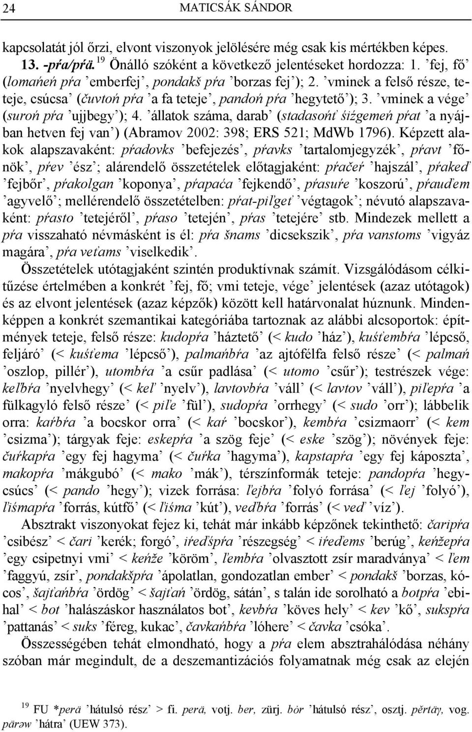 állatok száma, darab (stadasońť śiźgemeń pŕat a nyájban hetven fej van ) (Abramov 2002: 398; ERS 521; MdWb 1796).