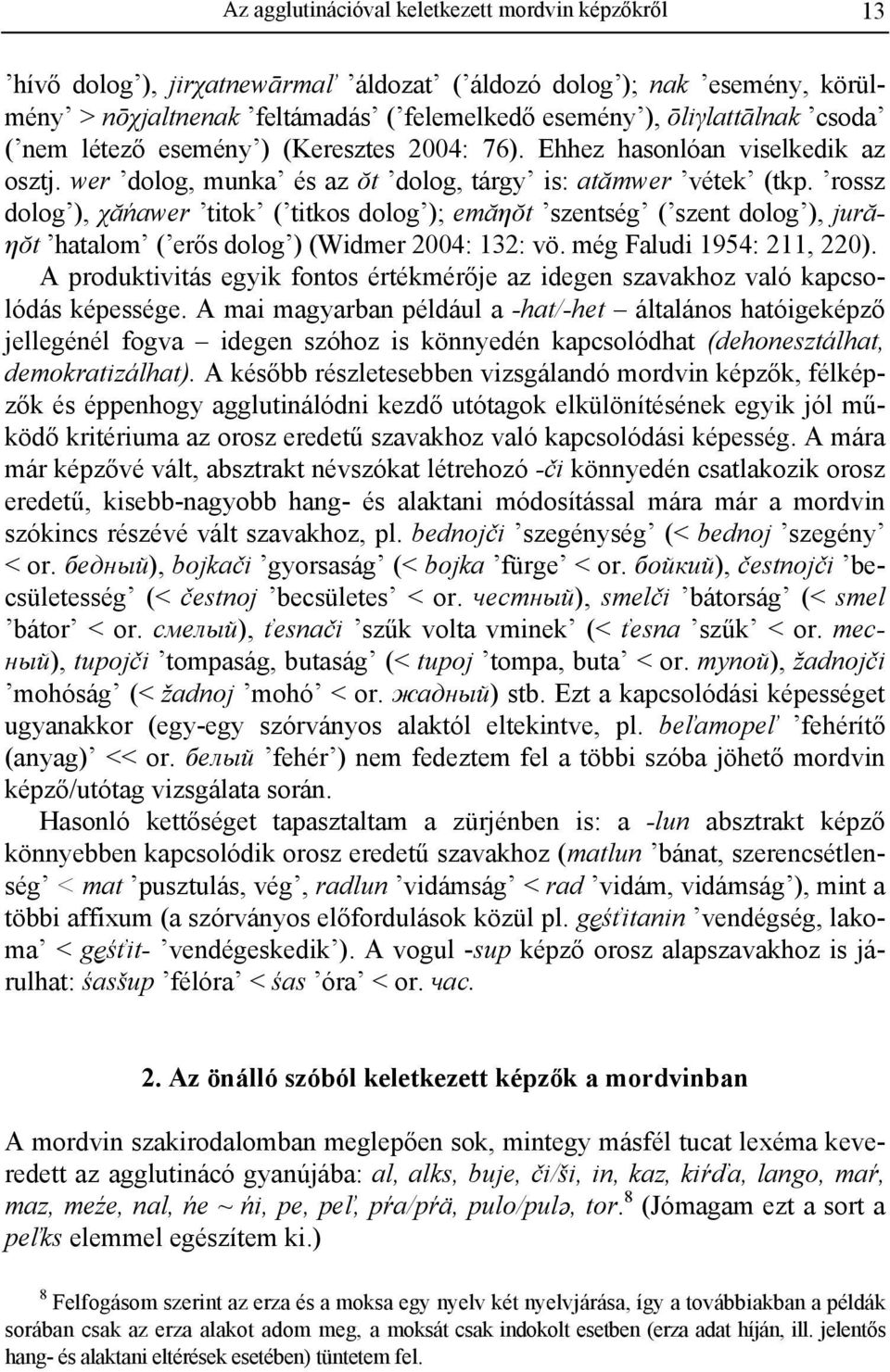 rossz dolog ), χăńawer titok ( titkos dolog ); emăáŏt szentség ( szent dolog ), jurăáŏt hatalom ( erős dolog ) (Widmer 2004: 132: vö. még Faludi 1954: 211, 220).