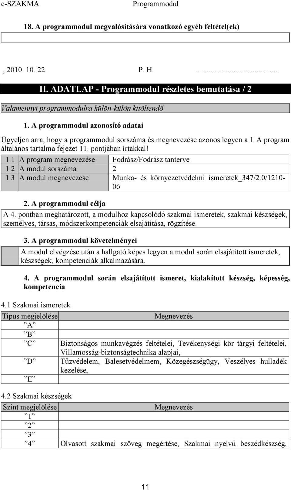 2 A modul sorszáma 2 1.3 A modul megnevezése Munka- és környezetvédelmi ismeretek_347/2.0/1210-06 2. A programmodul célja A 4.