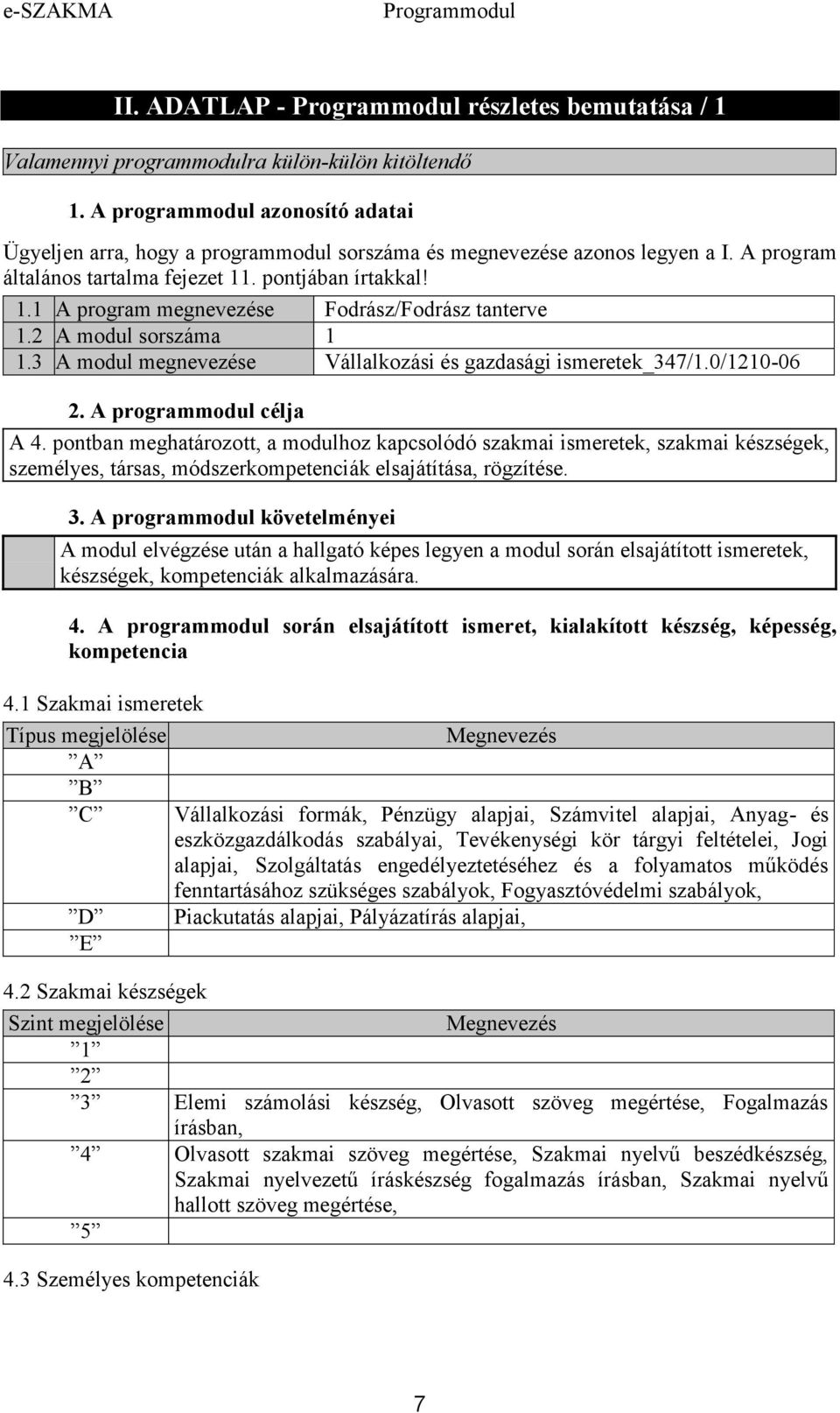 3 A modul megnevezése Vállalkozási és gazdasági ismeretek_347/1.0/1210-06 2. A programmodul célja A 4.